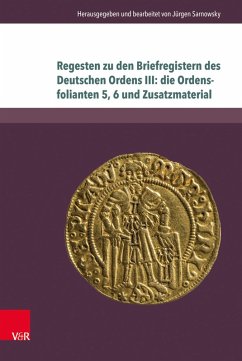 Regesten zu den Briefregistern des Deutschen Ordens III: die Ordensfolianten 5, 6 und Zusatzmaterial (eBook, PDF)