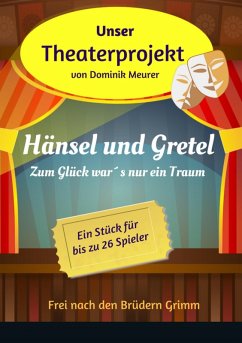 Unser Theaterprojekt, Band 2 - Hänsel und Gretel - Zum Glück war´s nur ein Traum (eBook, ePUB) - Meurer, Dominik