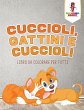 Cuccioli, Gattini E Cuccioli - Bild 1