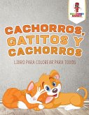Cachorros, Gatitos Y Cachorros Cachorros, Gatitos Y Cachorros