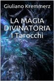 La magia divinatoria - I Tarocchi (eBook, ePUB)