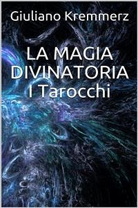 La magia divinatoria - I Tarocchi (eBook, ePUB) - Kremmerz, Giuliano