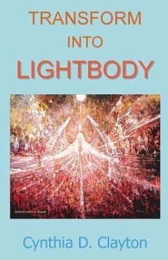 Transform Into Lightbody (eBook, ePUB) - Clayton, Cynthia D