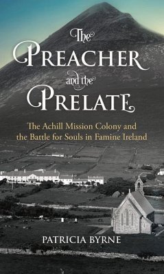 The Preacher and the Prelate: The Achill Mission Colony and the Battle for Souls in Famine Ireland - Byrne, Patricia