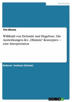 Willibald von Eichstätt und Hugeburc: Die Auswirkungen des "Dhimmi"-Konzeptes.Eine Interpretation (eBook, ePUB) Willibald von Eichstätt und Hugeburc: Die Auswirkungen des "Dhimmi"-Konzeptes.Eine Interpretation (eBook, ePUB)
