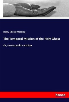 The Temporal Mission of the Holy Ghost - Manning, Henry Edward