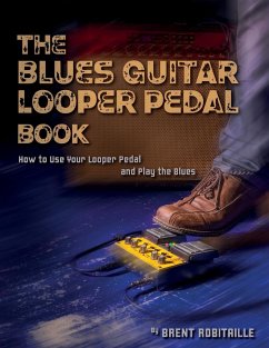 The Blues Guitar Looper Pedal Book - Robitaille, Brent C