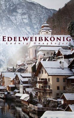 Edelweißkönig (eBook, ePUB) - Ganghofer, Ludwig