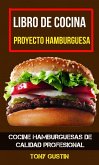 Libro de cocina: Proyecto hamburguesa: cocine hamburguesas de calidad profesional (eBook, ePUB)