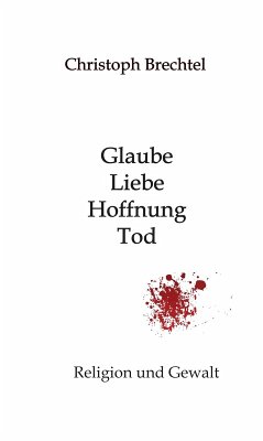 Glaube, Liebe, Hoffnung, Tod (eBook, ePUB) - Brechtel, Christoph