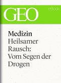 Medizin: Heilsamer Rausch - Vom Segen der Drogen (GEO eBook Single) (eBook, ePUB)