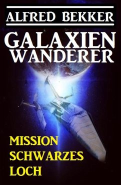 Galaxienwanderer - Mission Schwarzes Loch (eBook, ePUB) - Bekker, Alfred