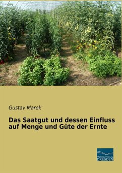Das Saatgut und dessen Einfluss auf Menge und Güte der Ernte - Marek, Gustav