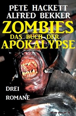 Zombies Das Buch der Apokalypse (eBook, ePUB) - Bekker, Alfred; Hackett, Pete