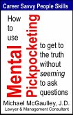 How to Use Mental Pickpocketing to Get to the Truth Without Seeming to Ask Questions (Career Savvy People Skills, #2) (eBook, ePUB)