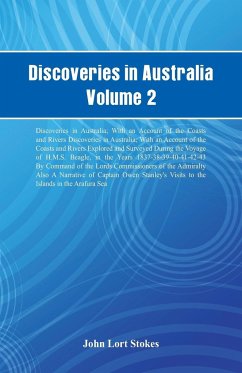 Discoveries in Australia, Volume 2 Discoveries In Australia; With An Account Of The Coasts And Rivers Discoveries In Australia; With An Account Of The Coasts And Rivers Explored And Surveyed During The Voyage Of H.M.S. Beagle, In The Years 1837-38-39-40-4 - Stokes, John Lort