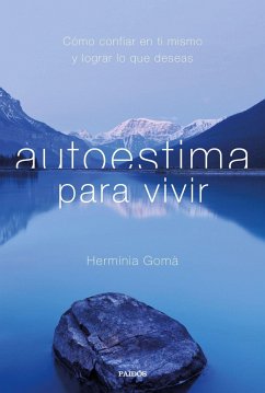 Autoestima para vivir : cómo confiar en ti mismo y lograr lo que deseas - Gomà Quintilla, Hermínia