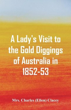 A Lady's Visit to the Gold Diggings of Australia in 1852-53. - Clacey, Charles (Ellen)