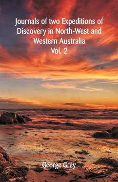 Journals Of Two Expeditions Of Discovery In North-West And Western Australia - Grey, George