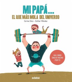 Mi papá-- el que más mola del universo - Dolz, Carme