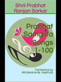 Prabhat Samgiita - Songs 1-100: Translations by Abhidevananda Avadhuta (eBook, ePUB) Prabhat Samgiita - Songs 1-100: Translations by Abhidevananda Avadhuta (eBook, ePUB)