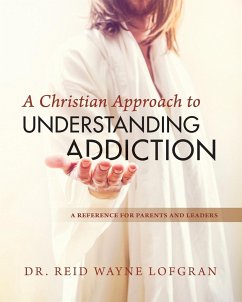 A Christian Approach to Understanding Addiction - Lofgran, Reid Wayne