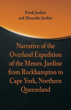 Narrative of the Overland Expedition of The Messrs. Jardine - Jardine, Frank; Jardine, Alexander