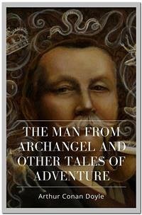 The Man from Archangel and Other Tales of Adventure (eBook, ePUB) - Conan Doyle, Arthur