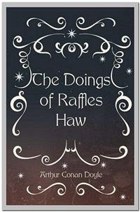 The Doings of Raffles Haw (eBook, ePUB) - Conan Doyle, Arthur