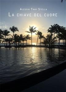 La chiave del cuore (eBook, ePUB) - Thay Stella, Alessia