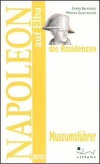 Napoleon auf Elba. Die Residenzen - Bartolotti, Emilia; Guarraccino, Monica