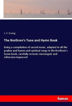 The Brethren's Tune and Hymn Book - Ewing, J. C.
