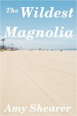 The Wildest Magnolia (eBook, ePUB) The Wildest Magnolia (eBook, ePUB)