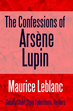 The Confessions of Arsène Lupin (eBook, ePUB) - Leblanc, Maurice