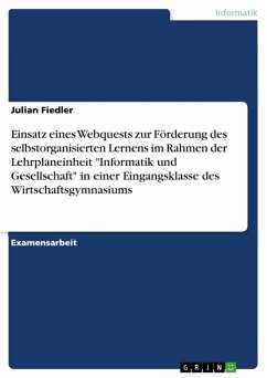 Einsatz eines Webquests zur Förderung des selbstorganisierten Lernens im Rahmen der Lehrplaneinheit &quote;Informatik und Gesellschaft&quote; in einer Eingangsklasse des Wirtschaftsgymnasiums (eBook, ePUB)