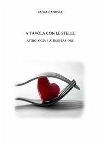 A tavola con le stelle. Astrologia e alimentazione (eBook, ePUB) - Canossa, Paola