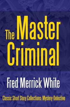 The Master Criminal (eBook, ePUB) - White, Fred Merrick