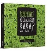 Büyüyünce Ne Olacaksin Baba Büyüyünce Ne Olacaksin Baba