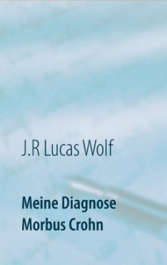 Meine Diagnose Morbus Crohn - Wolf, J.R. Lucas