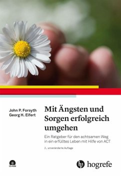 Mit Ängsten und Sorgen erfolgreich umgehen - Forsyth, John P.;Eifert, Georg H.