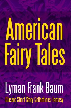 American Fairy Tales (eBook, ePUB) - Baum, Lyman Frank