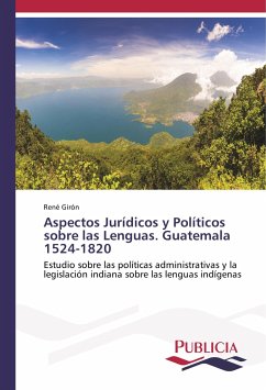 Aspectos Jurídicos y Políticos sobre las Lenguas. Guatemala 1524-1820