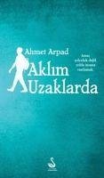 Aklim Uzaklarda - Arpad, Ahmet