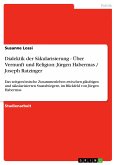 Dialektik der Säkularisierung - Über Vernunft und Religion: Jürgen Habermas / Joseph Ratzinger (eBook, ePUB)