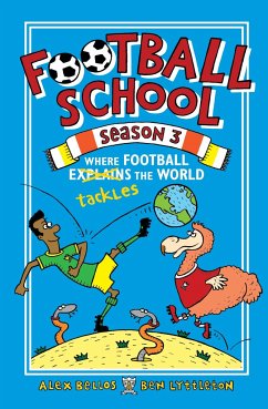 Football School Season 3: Where Football Explains the World - Bellos, Alex; Lyttleton, Ben