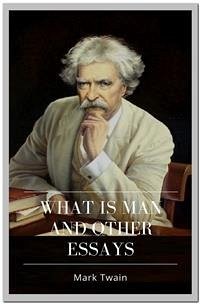 What Is Man And Other Essays (eBook, ePUB) - twain, Mark
