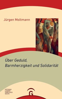 Über Geduld, Barmherzigkeit und Solidarität (eBook, ePUB) - Moltmann, Jürgen