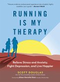 Running Is My Therapy: Relieve Stress and Anxiety, Fight Depression, and Live Happier (eBook, ePUB)
