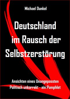 Deutschland im Rausch der Selbstzerstörung (eBook, ePUB) - Dunkel, Michael