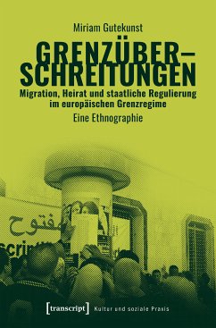 Grenzüberschreitungen - Migration, Heirat und staatliche Regulierung im europäischen Grenzregime (eBook, PDF) - Gutekunst, Miriam